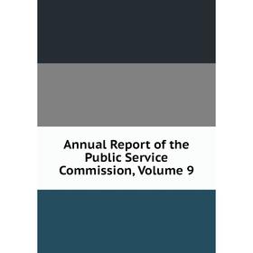 

Книга Annual Report of the Public Service Commission, Volume 9