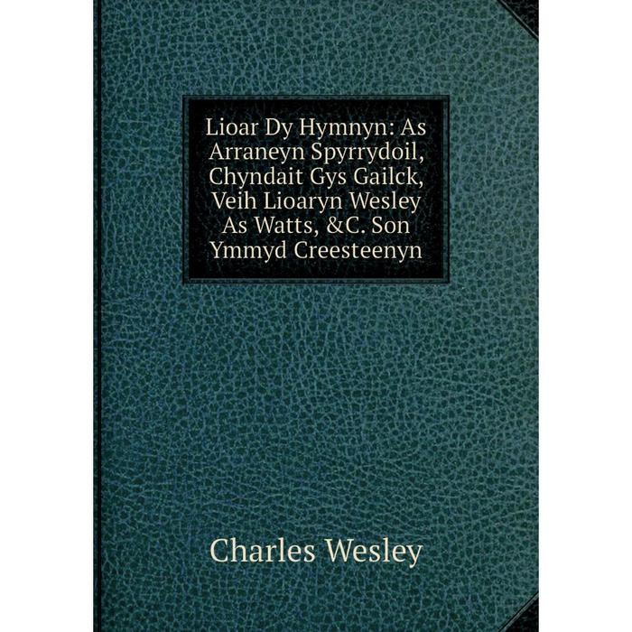 фото Книга lioar dy hymnyn: as arraneyn spyrrydoil, chyndait gys gailck, veih lioaryn wesley as watts son ymmyd creesteenyn nobel press