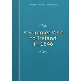 

Книга A Summer Visit to Ireland in 1846