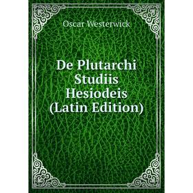 

Книга De Plutarchi Studiis Hesiodeis (Latin Edition)