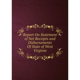 

Книга Report On Statement of Net Receipts and Disbursements Of State of West Virginia
