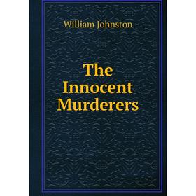 

Книга The Innocent Murderers