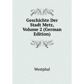 

Книга Geschichte Der Stadt Metz, Volume 2 (German Edition)