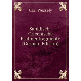 

Книга Sahidisch-Griechische Psalmenfragmente (German Edition)
