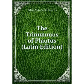 

Книга The Trinummus of Plautus (Latin Edition)