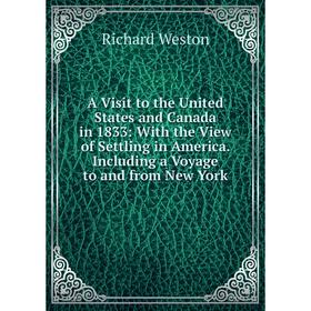 

Книга A Visit to the United States and Canada in 1833: With the View of Settling in America. Including a Voyage to and from New York