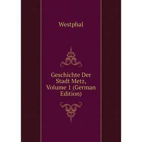 

Книга Geschichte Der Stadt Metz, Volume 1 (German Edition)