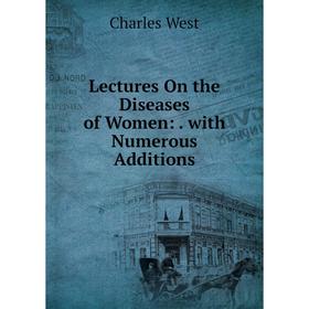 

Книга Lectures On the Diseases of Women: with Numerous Additions