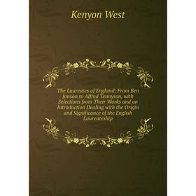 

Книга The Laureates of England: From Ben Jonson to Alfred Tennyson, with Selections from Their Works and an Introduction Dealing with the Origin and S