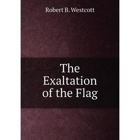 

Книга The Exaltation of the Flag