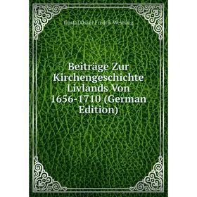 

Книга Beiträge Zur Kirchengeschichte Livlands Von 1656-1710 (German Edition)
