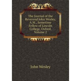 

Книга The Journal of the Reverend John Wesley, A.M., Sometime Fellow of Lincoln College, Oxford, Volume 2