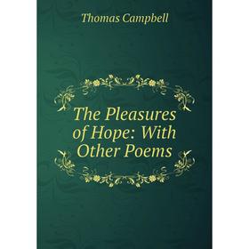 

Книга The Pleasures of Hope: With Other Poems