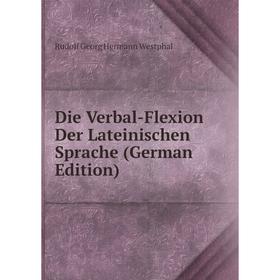 

Книга Die Verbal-Flexion Der Lateinischen Sprache (German Edition)
