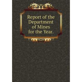 

Книга Report of the Department of Mines for the Year.