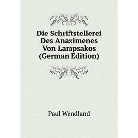 

Книга Die Schriftstellerei Des Anaximenes Von Lampsakos (German Edition)