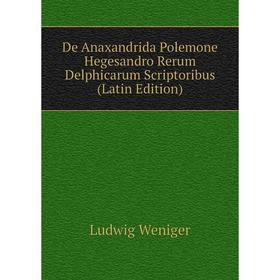 

Книга De Anaxandrida Polemone Hegesandro Rerum Delphicarum Scriptoribus (Latin Edition)