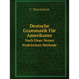 

Книга Deutsche Grammatik Für AmerikanerNach Einer Neuen Praktischen Methode