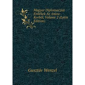 

Книга Magyar Diplomacziai Emlékek Az Anjou-Korból, Volume 2