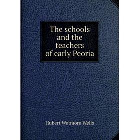 

Книга The schools and the teachers of early Peoria