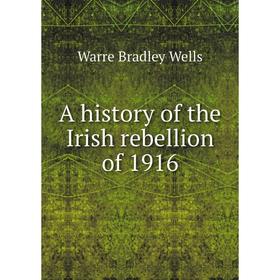 

Книга A history of the Irish rebellion of 1916