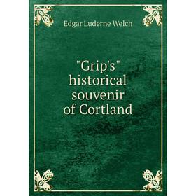 

Книга Grip's historical souvenir of Cortland