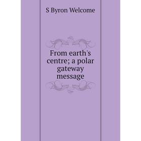 

Книга From earth's centre; a polar gateway message