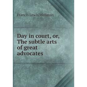 

Книга Day in court, or, The subtle arts of great advocates