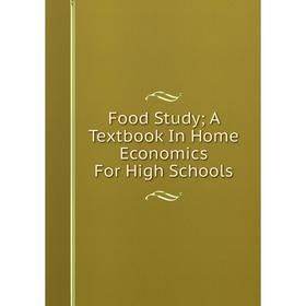 

Книга Food Study; A Textbook In Home Economics For High Schools