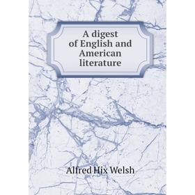 

Книга A digest of English and American literature