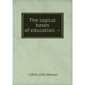

Книга The logical bases of education. -