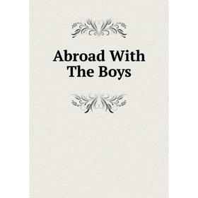 

Книга Abroad With The Boys