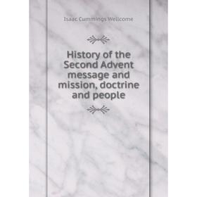 

Книга History of the Second Advent message and mission, doctrine and people