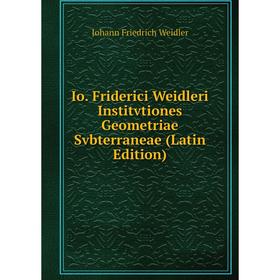 

Книга Io. Friderici Weidleri Institvtiones Geometriae Svbterraneae (Latin Edition)