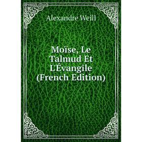 

Книга Moïse, Le Talmud Et L'Évangile