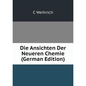 

Книга Die Ansichten Der Neueren Chemie (German Edition)