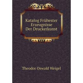 

Книга Katalog Frühester Erz eugnisse Der Druckerkunst