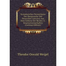 

Книга Systematiches Verzeichniss Der Hauptwerke Der Deutschen Literatur Aus Dem Gebiete Der Rechts-U. Staatswissenschaften (German Edition)