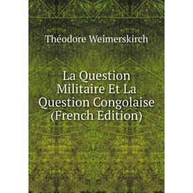 

Книга La Question Militaire Et La Question Congolaise