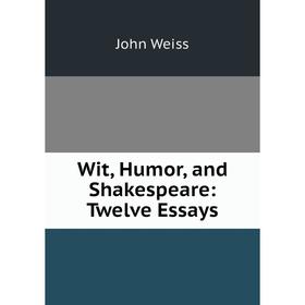 

Книга Wit, Humor, and Shakespeare: Twelve Essays