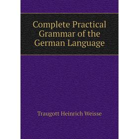 

Книга Complete Practical Grammar of the German Language