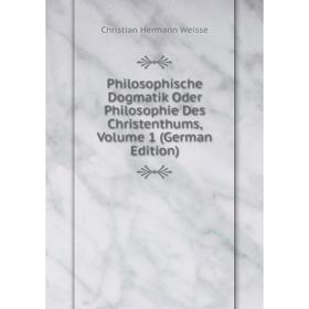 

Книга Philosophische Dogmatik Oder Philosophie Des Christenthums, Volume 1 (German Edition)