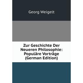 

Книга Zur Geschichte Der Neueren Philosophie: Populäre Vorträge (German Edition)