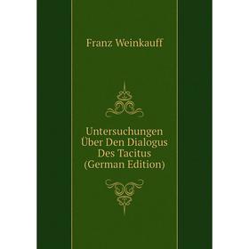 

Книга Untersuchungen Über Den Dialogus Des Tacitus (German Edition)