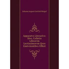 

Книга Apparatvs Literarivs: Sive, Colletio Librorvm Lectissimorvm Qvos Emtvrientibvs Offert