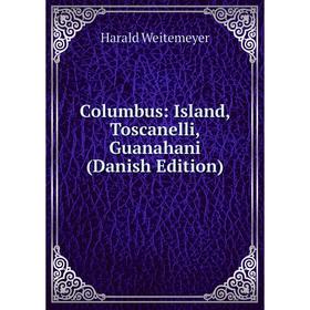 

Книга Columbus: Island, Toscanelli, Guanahani (Danish Edition)
