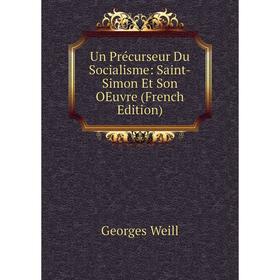 

Книга Un Précurseur Du Socialisme: Saint-Simon Et Son OEuvre (French Edition)