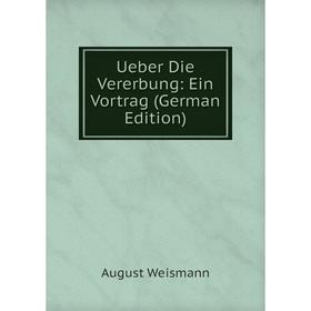 

Книга Ueber Die Vererbung: Ein Vortrag (German Edition)