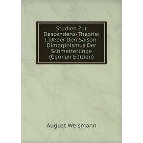 

Книга Studien Zur Descendenz-Theorie: I. Ueber Den Saison-Dimorphismus Der Schmetterlinge (German Edition)