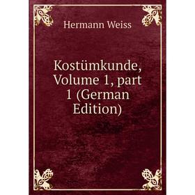 

Книга Kostümkunde, Volume 1, part 1